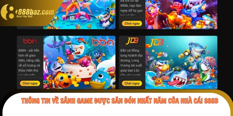 Thông tin về sảnh game được săn đón nhất năm của nhà cái 888b