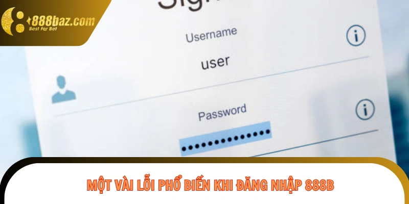 Một vài lỗi phổ biến khi đăng nhập 888B
