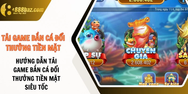 Tải game bắn cá đổi thưởng tiền mặt