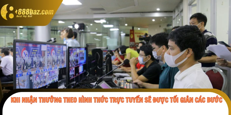 Khi nhận thưởng theo hình thức trực tuyến sẽ được tối giản các bước