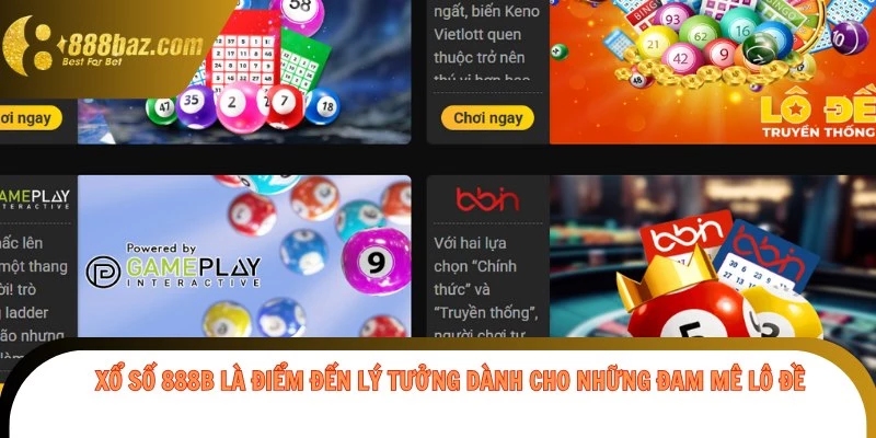 Xổ Số 888b là điểm đến lý tưởng dành cho những đam mê lô đề